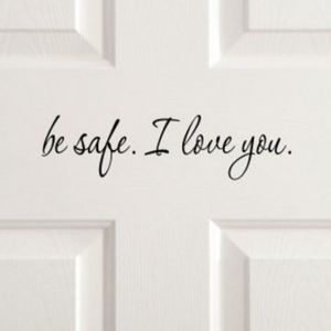 Be safe. I love you wall vinyl